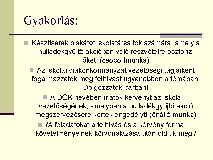 Gyakorlás: n Készítsetek plakátot iskolatársaitok számára, amely a hulladékgyűjtő akcióban való részvételre ösztönzi őket!