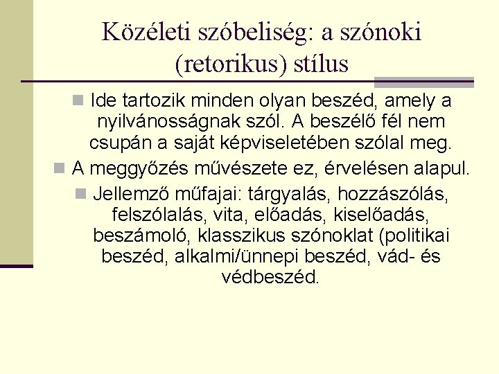 Közéleti szóbeliség: a szónoki (retorikus) stílus n Ide tartozik minden olyan beszéd, amely a