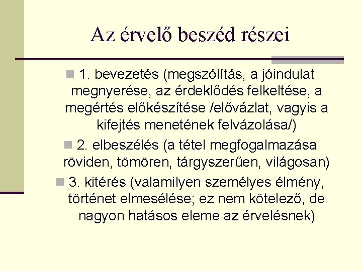 Az érvelő beszéd részei n 1. bevezetés (megszólítás, a jóindulat megnyerése, az érdeklődés felkeltése,