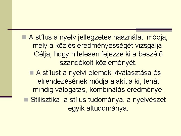 n A stílus a nyelv jellegzetes használati módja, mely a közlés eredményességét vizsgálja. Célja,