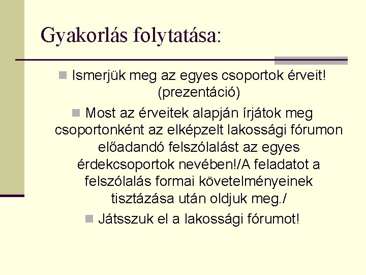 Gyakorlás folytatása: n Ismerjük meg az egyes csoportok érveit! (prezentáció) n Most az érveitek