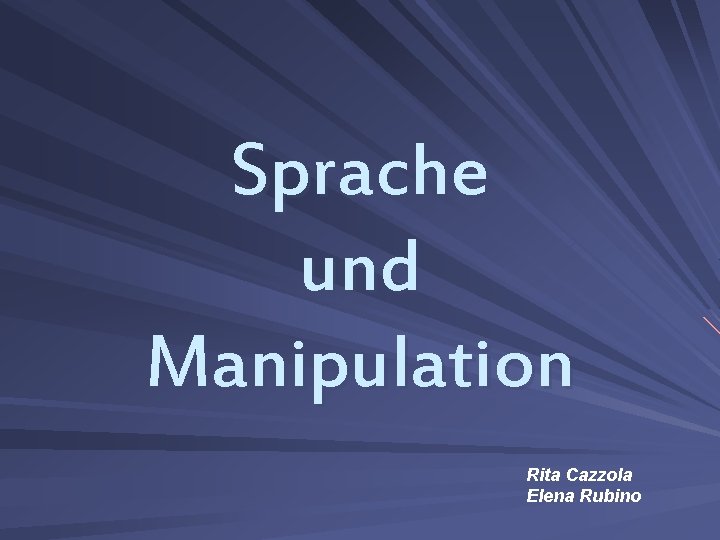 Sprache und Manipulation Rita Cazzola Elena Rubino 