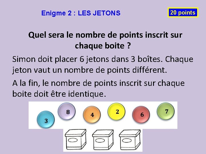 Enigme 2 : LES JETONS 20 points Quel sera le nombre de points inscrit Enigme 2 : LES JETONS 20 points Quel sera le nombre de points inscrit