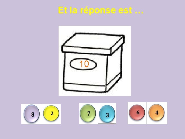 Et la réponse est … 10 Et la réponse est … 10