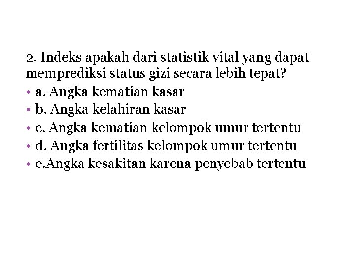 2. Indeks apakah dari statistik vital yang dapat memprediksi status gizi secara lebih tepat?