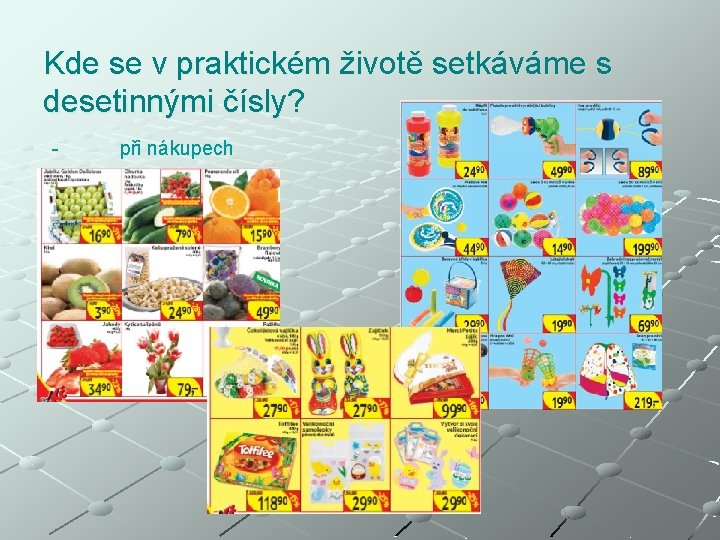 Kde se v praktickém životě setkáváme s desetinnými čísly? - při nákupech 