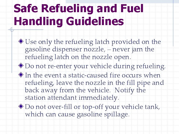 Safe Refueling and Fuel Handling Guidelines Use only the refueling latch provided on the