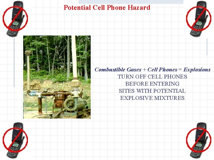 Potential Cell Phone Hazard Combustible Gases + Cell Phones = Explosions TURN OFF CELL