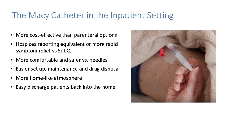 The Macy Catheter in the Inpatient Setting • More cost-effective than parenteral options • The Macy Catheter in the Inpatient Setting • More cost-effective than parenteral options •