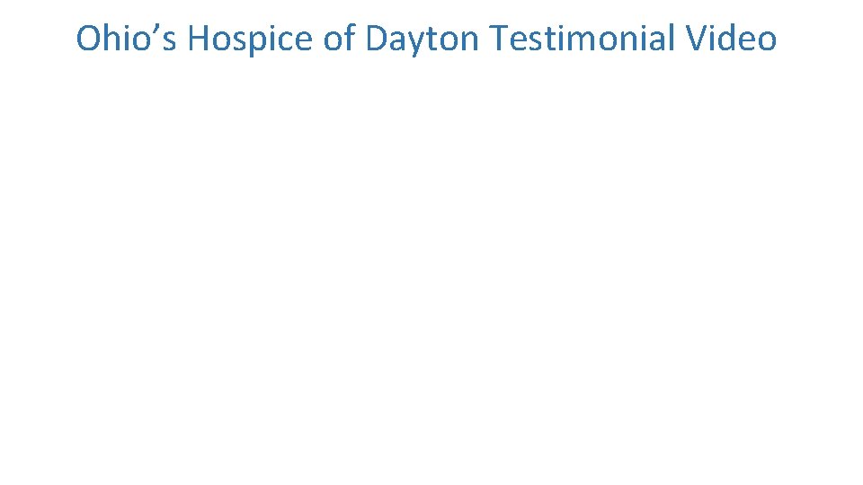 Ohio’s Hospice of Dayton Testimonial Video Ohio’s Hospice of Dayton Testimonial Video
