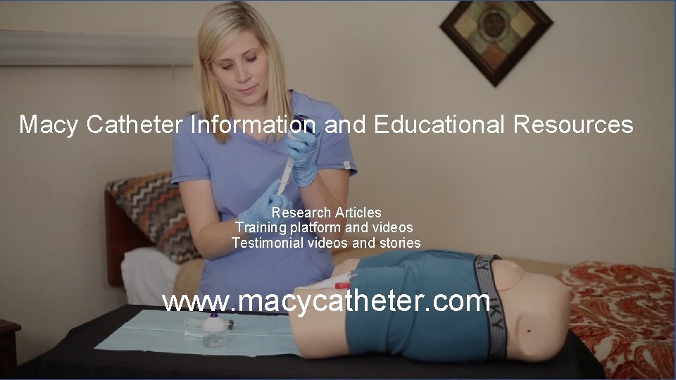Macy Catheter Information and Educational Resources Research Articles Training platform and videos Testimonial videos Macy Catheter Information and Educational Resources Research Articles Training platform and videos Testimonial videos