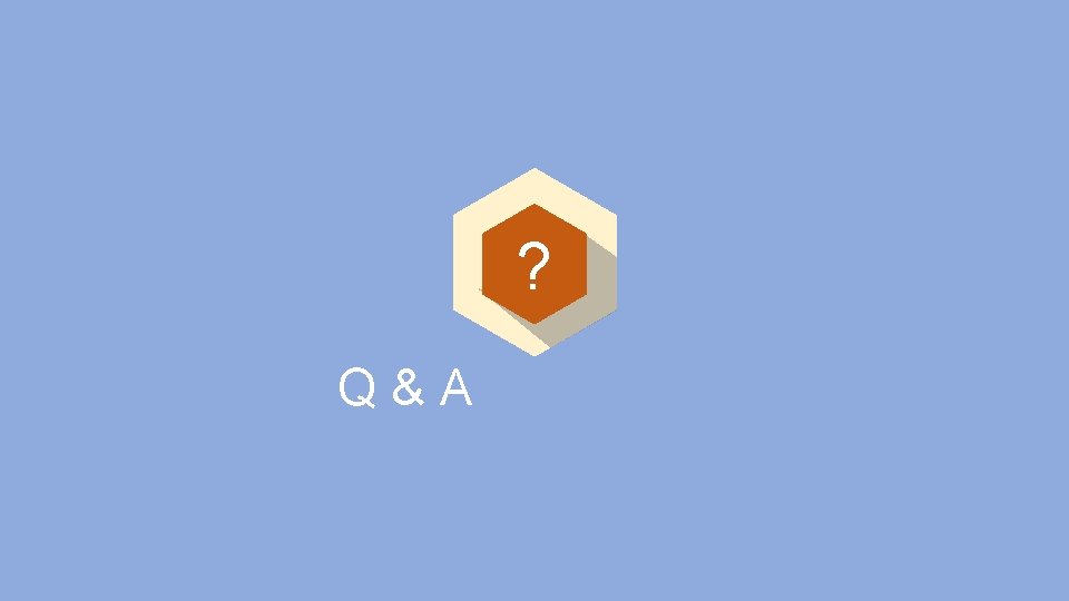? Q&A ? Q&A