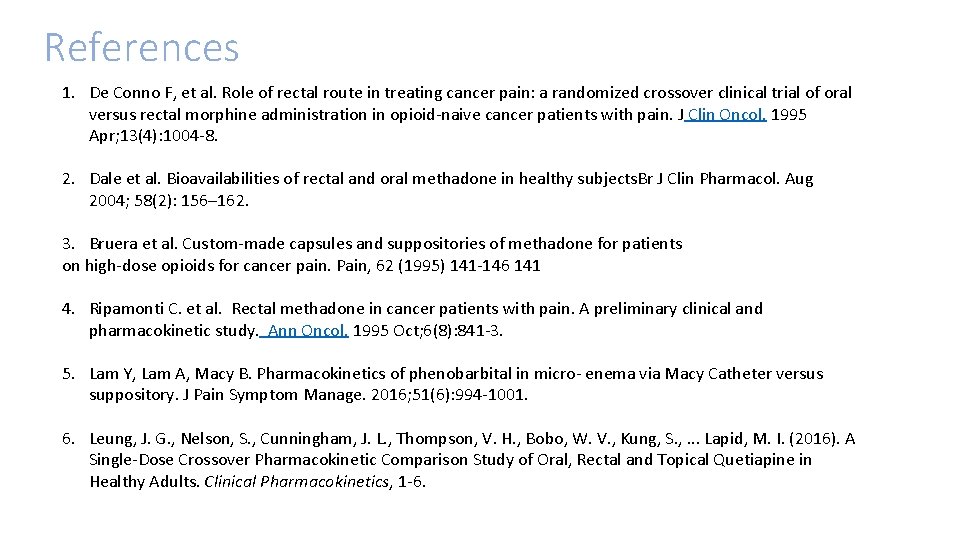 References 1. De Conno F, et al. Role of rectal route in treating cancer References 1. De Conno F, et al. Role of rectal route in treating cancer