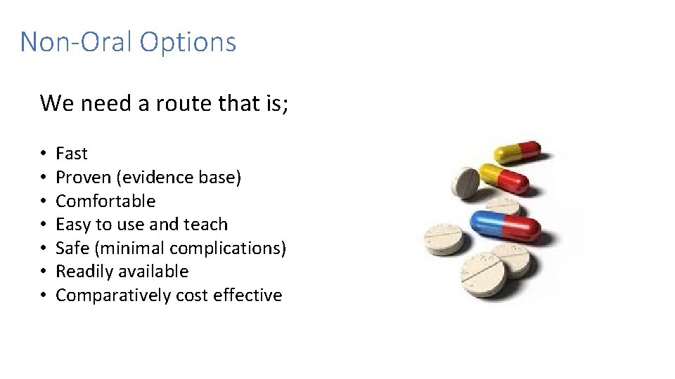 Non-Oral Options We need a route that is; • • Fast Proven (evidence base) Non-Oral Options We need a route that is; • • Fast Proven (evidence base)
