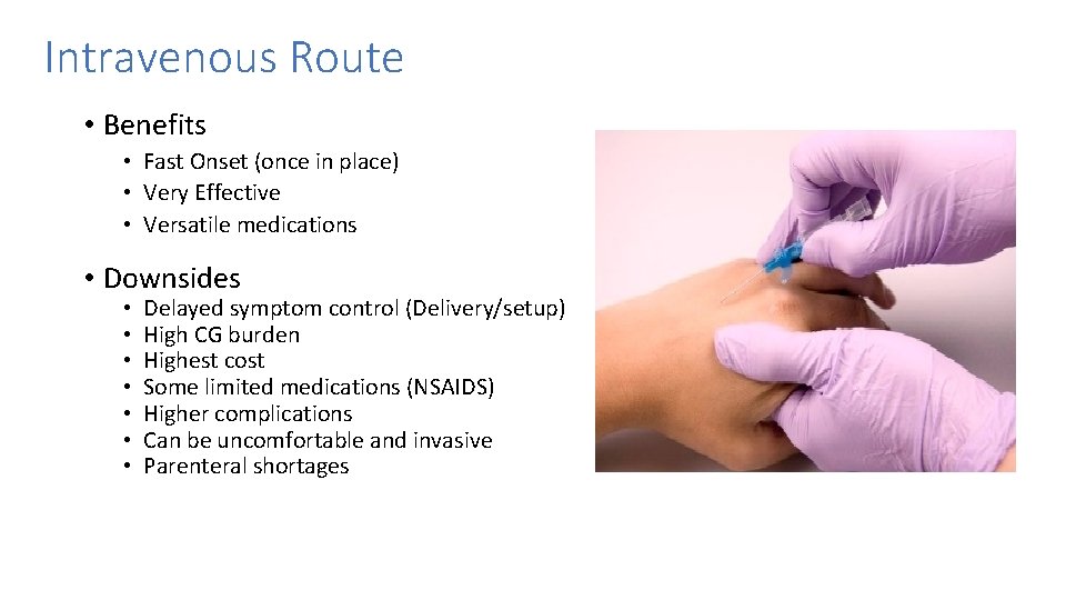 Intravenous Route • Benefits • Fast Onset (once in place) • Very Effective • Intravenous Route • Benefits • Fast Onset (once in place) • Very Effective •