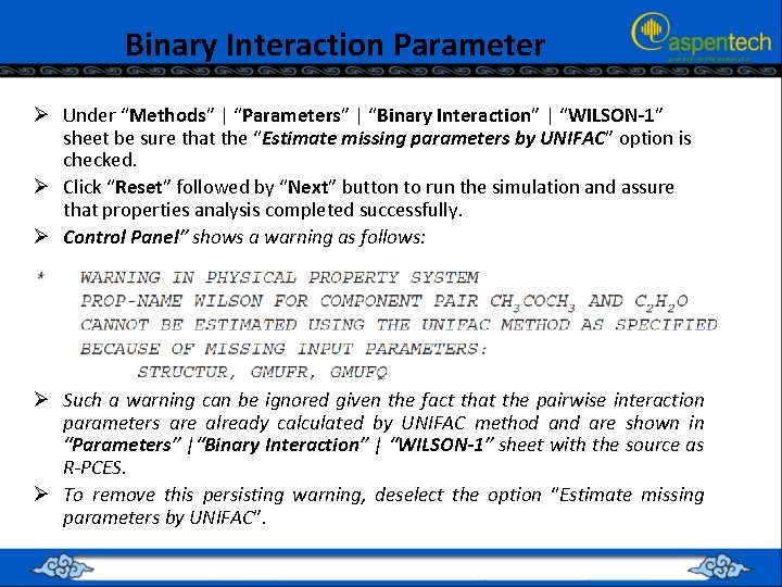 Binary Interaction Parameter Ø Under “Methods” | “Parameters” | “Binary Interaction” | “WILSON-1” sheet