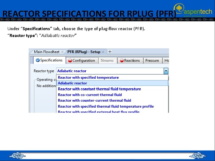 REACTOR SPECIFICATIONS FOR RPLUG (PFR) Under “Specifications” tab, choose the type of plug-flow reactor