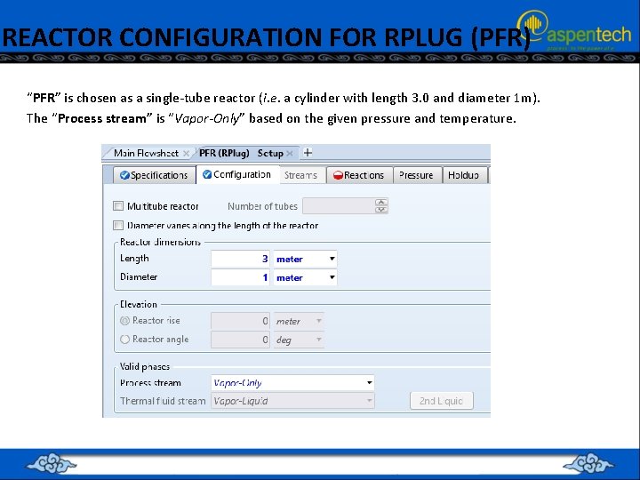 REACTOR CONFIGURATION FOR RPLUG (PFR) “PFR” is chosen as a single-tube reactor (i. e.