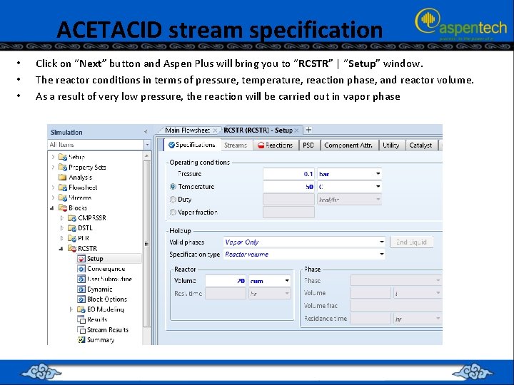 ACETACID stream specification • • • Click on “Next” button and Aspen Plus will