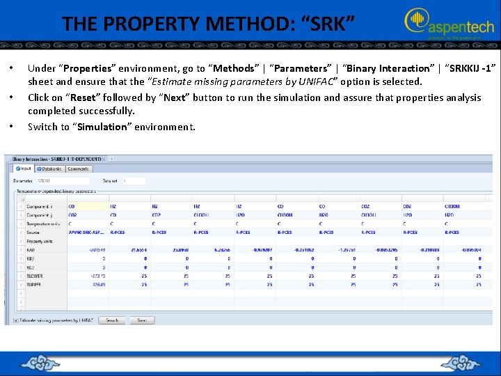 THE PROPERTY METHOD: “SRK” • • • Under “Properties” environment, go to “Methods” |