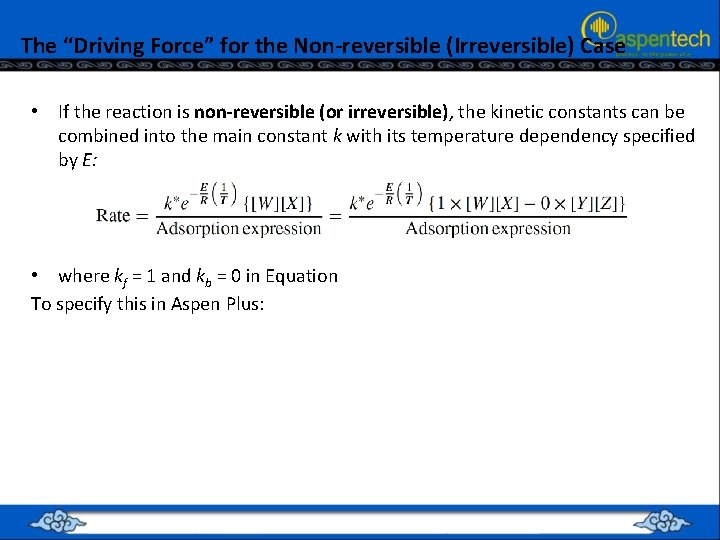 The “Driving Force” for the Non-reversible (Irreversible) Case • If the reaction is non-reversible
