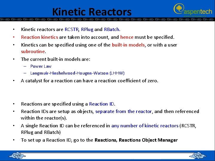 Kinetic Reactors • • Kinetic reactors are RCSTR, RPlug and RBatch. Reaction kinetics are