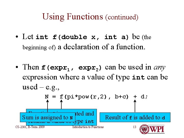 Using Functions (continued) • Let int f(double x, int a) be (the beginning of) Using Functions (continued) • Let int f(double x, int a) be (the beginning of)