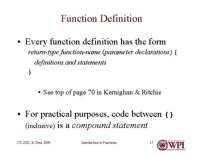 Function Definition • Every function definition has the form return-type function-name (parameter declarations) { Function Definition • Every function definition has the form return-type function-name (parameter declarations) {