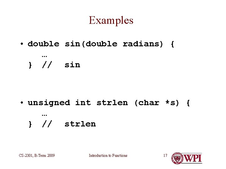Examples • double sin(double radians) { … } // sin • unsigned int strlen Examples • double sin(double radians) { … } // sin • unsigned int strlen