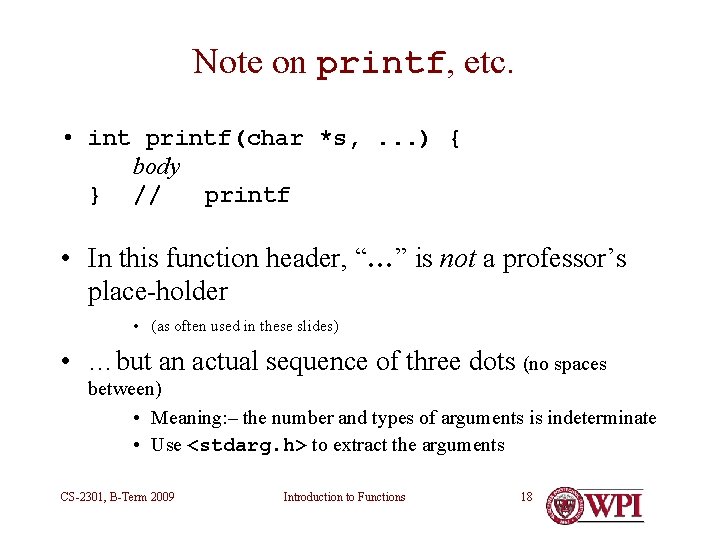 Note on printf, etc. • int printf(char *s, . . . ) { body Note on printf, etc. • int printf(char *s, . . . ) { body