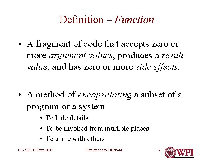 Definition – Function • A fragment of code that accepts zero or more argument Definition – Function • A fragment of code that accepts zero or more argument
