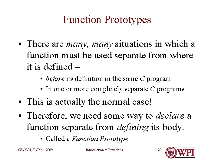 Function Prototypes • There are many, many situations in which a function must be Function Prototypes • There are many, many situations in which a function must be