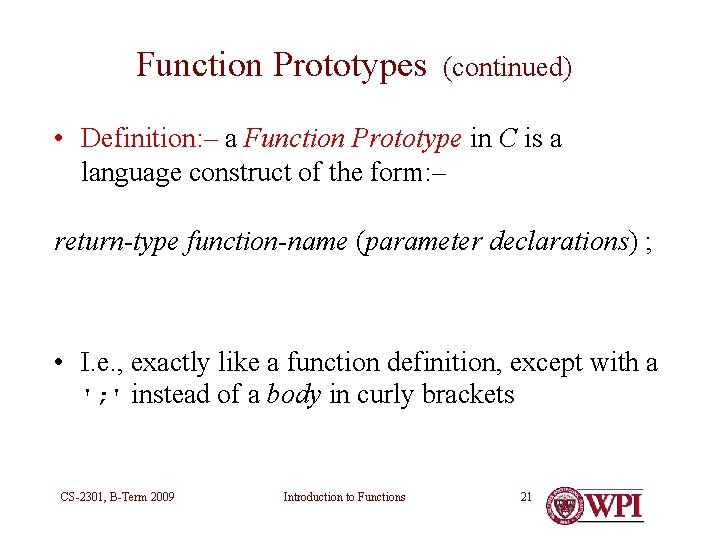 Function Prototypes (continued) • Definition: – a Function Prototype in C is a language Function Prototypes (continued) • Definition: – a Function Prototype in C is a language