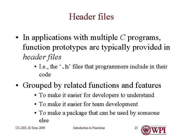 Header files • In applications with multiple C programs, function prototypes are typically provided Header files • In applications with multiple C programs, function prototypes are typically provided
