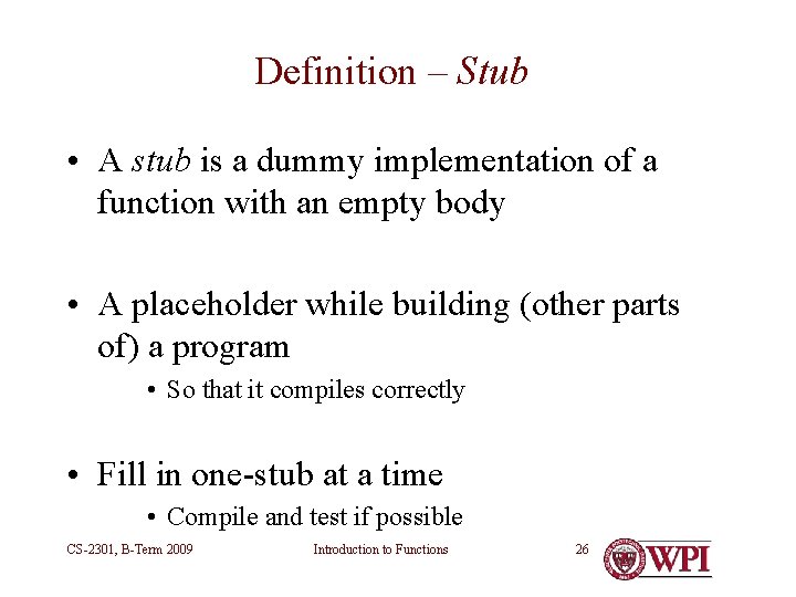 Definition – Stub • A stub is a dummy implementation of a function with Definition – Stub • A stub is a dummy implementation of a function with