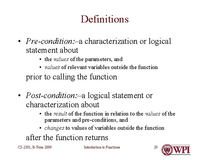 Definitions • Pre-condition: –a characterization or logical statement about • the values of the Definitions • Pre-condition: –a characterization or logical statement about • the values of the