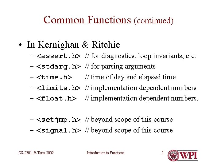 Common Functions (continued) • In Kernighan & Ritchie – – – <assert. h> <stdarg. Common Functions (continued) • In Kernighan & Ritchie – – – <assert. h> <stdarg.