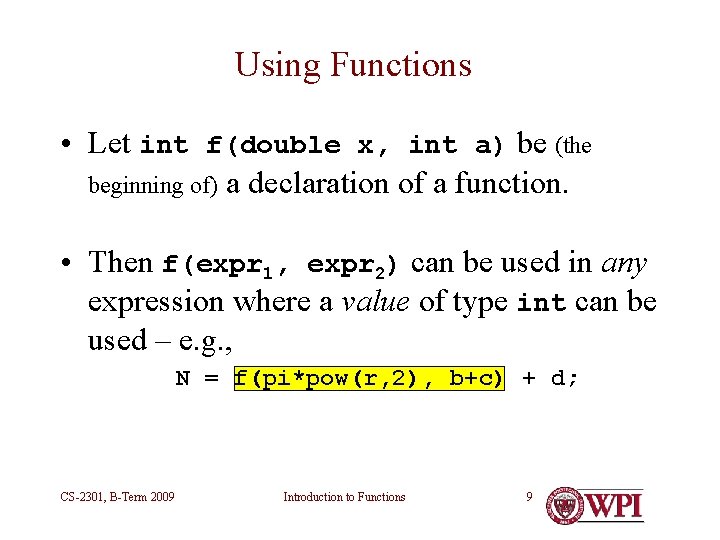 Using Functions • Let int f(double x, int a) be (the beginning of) a Using Functions • Let int f(double x, int a) be (the beginning of) a