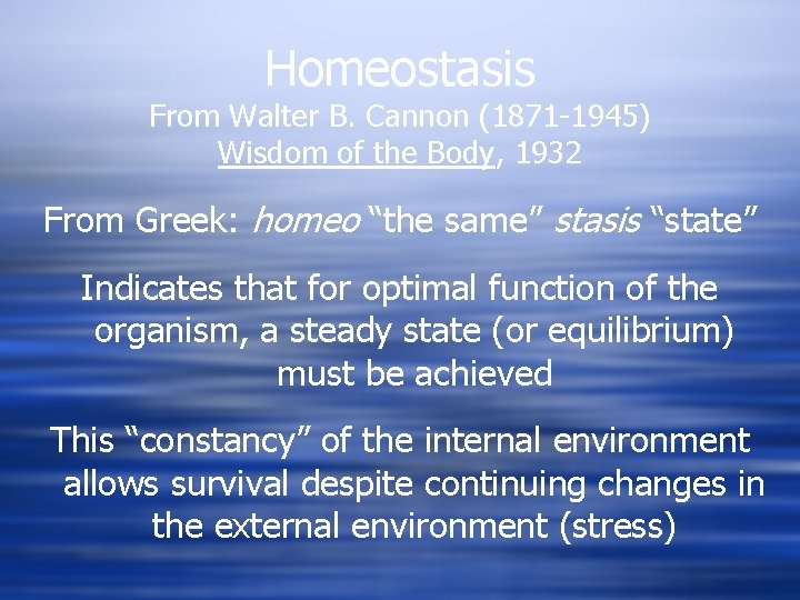 Homeostasis From Walter B. Cannon (1871 -1945) Wisdom of the Body, 1932 From Greek: