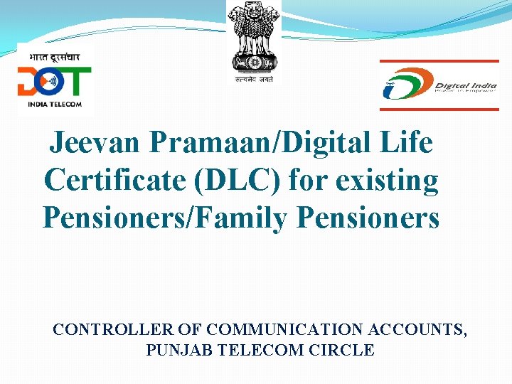 Jeevan Pramaan/Digital Life Certificate (DLC) for existing Pensioners/Family Pensioners CONTROLLER OF COMMUNICATION ACCOUNTS, PUNJAB