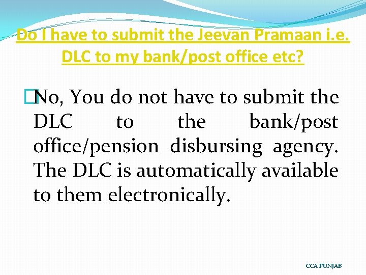 Do I have to submit the Jeevan Pramaan i. e. DLC to my bank/post