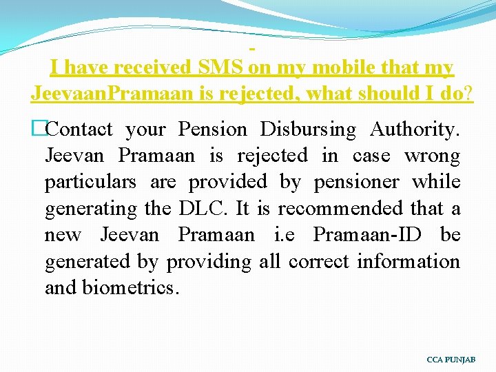  I have received SMS on my mobile that my Jeevaan. Pramaan is rejected,