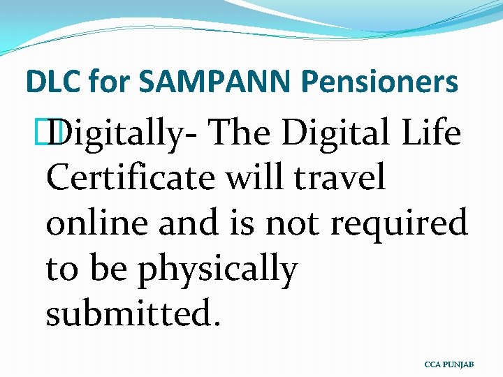 DLC for SAMPANN Pensioners � Digitally- The Digital Life Certificate will travel online and