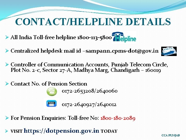 CONTACT/HELPLINE DETAILS Ø All India Toll-free helpline 1800 -113 -5800 Ø Centralized helpdesk mail