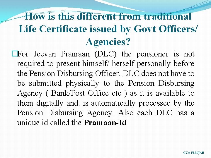 How is this different from traditional Life Certificate issued by Govt Officers/ Agencies? �For