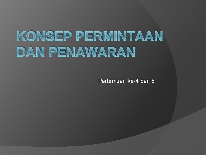 KONSEP PERMINTAAN DAN PENAWARAN Pertemuan ke-4 dan 5 