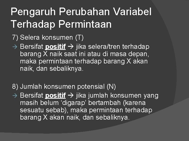 Pengaruh Perubahan Variabel Terhadap Permintaan 7) Selera konsumen (T) Bersifat positif jika selera/tren terhadap