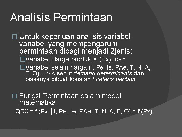 Analisis Permintaan � Untuk keperluan analisis variabel yang mempengaruhi permintaan dibagi menjadi 2 jenis: