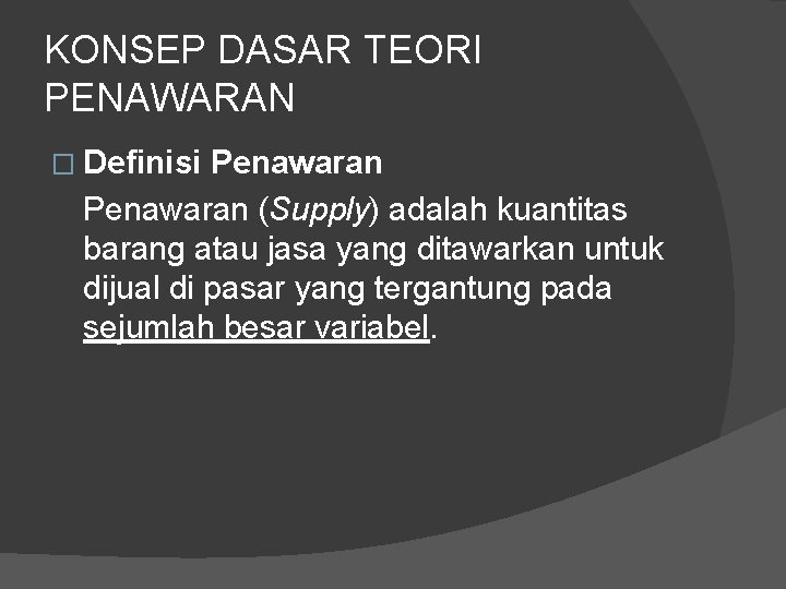 KONSEP DASAR TEORI PENAWARAN � Definisi Penawaran (Supply) adalah kuantitas barang atau jasa yang