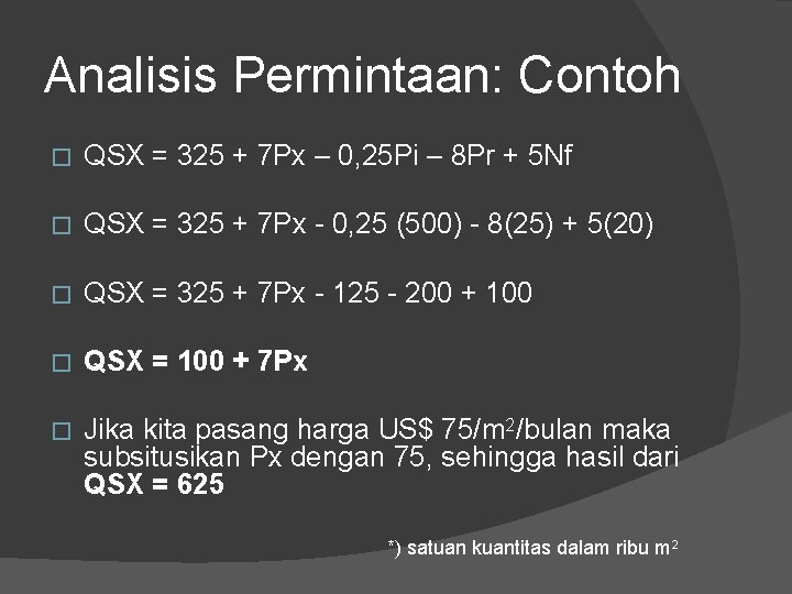 Analisis Permintaan: Contoh � QSX = 325 + 7 Px – 0, 25 Pi